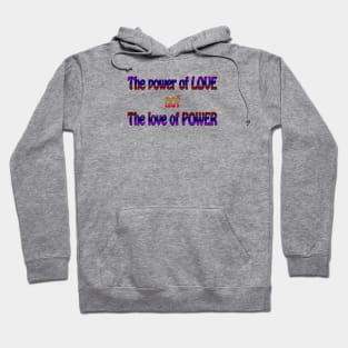 The Power of Love not the Love of Power Hoodie